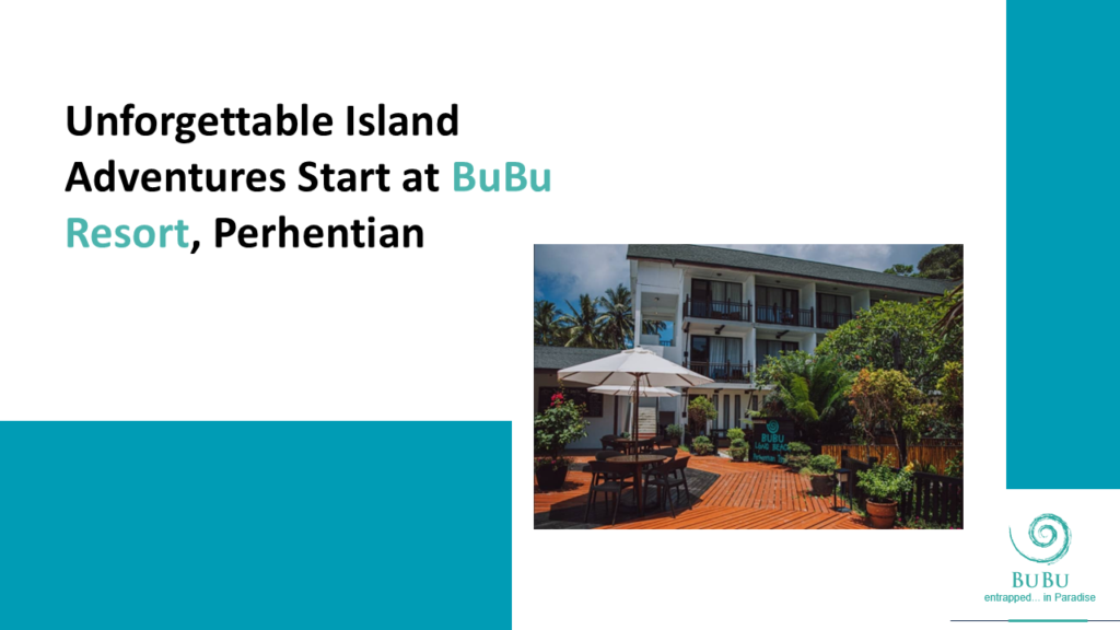Unforgettable Island Adventures Start at BuBu Resort, Perhentian