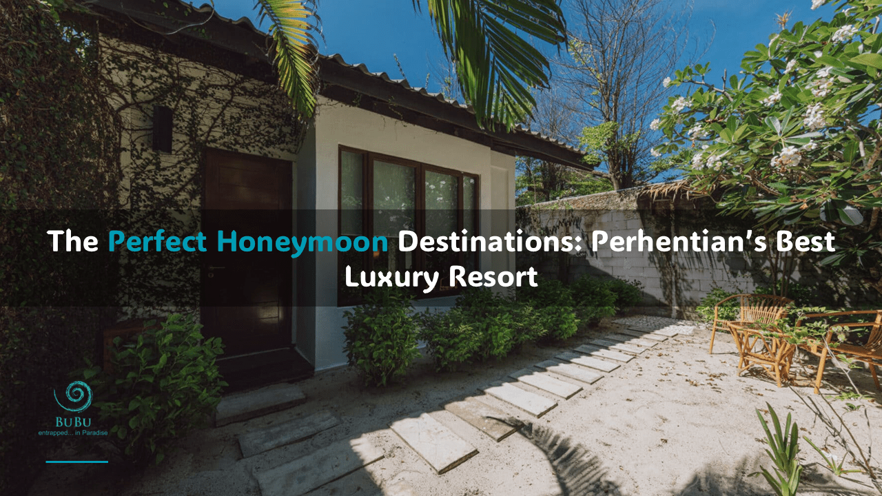 The Perfect Honeymoon Destinations: Perhentian’s Best Luxury Resort