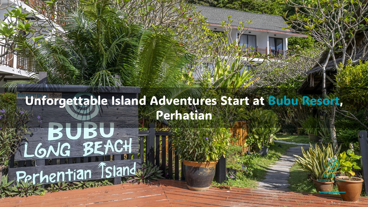 Unforgettable Island Adventures Start at BuBu Resort, Perhentian